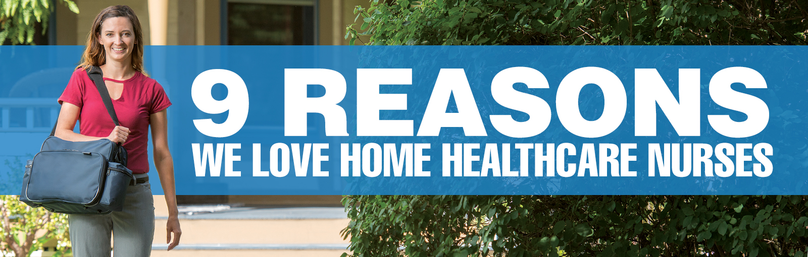 9 Reasons We Love Home Healthcare Nurses